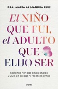 Cover-Bild zum Titel 'El Niño Que Se Fue, El Adulto Que Elijo Ser / The Child Who Was, the Adult I Choose to Be' von 'María Alejandra Ruiz'