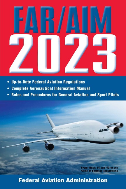 Far/Aim 2023: Up-To-Date FAA Regulations / Aeronautical Information Manual - Federal Aviation Administration (Faa)