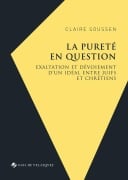 Cover-Bild zum Titel 'La pureté en question: Exaltation et dévoiement d'un idéal entre juifs et chrétiens (Couronne d'Aragon 1391-1492)' von 'Claire Soussen'