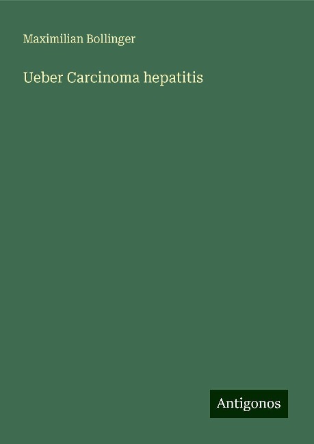 Ueber Carcinoma hepatitis - Maximilian Bollinger