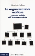 Cover-Bild zum Titel 'Le organizzazioni mafiose. La mano visibile dell'impresa criminale' von 'Maurizio Catino'