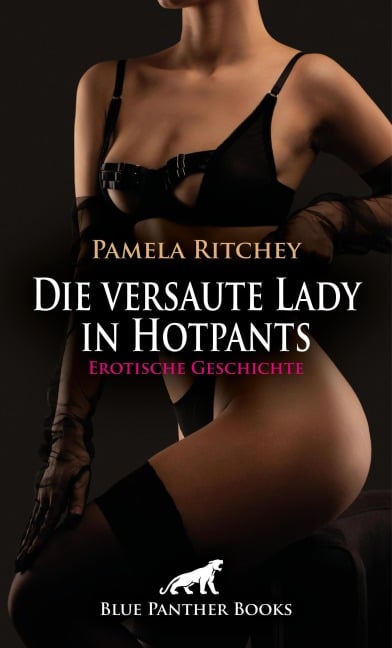 Die versaute Lady in Hotpants | Erotische Geschichte - Pamela Ritchey