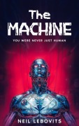 Cover-Bild zum Titel 'The Machine- You Were Never Just Human' von 'Neil Lebovits'