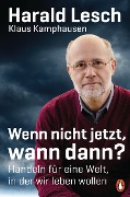Cover-Bild zum Titel 'Wenn nicht jetzt, wann dann?' von 'Harald Lesch, Klaus Kamphausen'