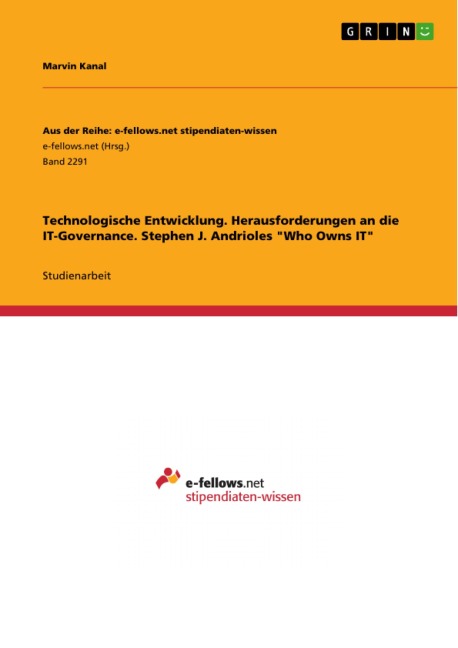 Technologische Entwicklung. Herausforderungen an die IT-Governance. Stephen J. Andrioles "Who Owns IT" - Marvin Kanal