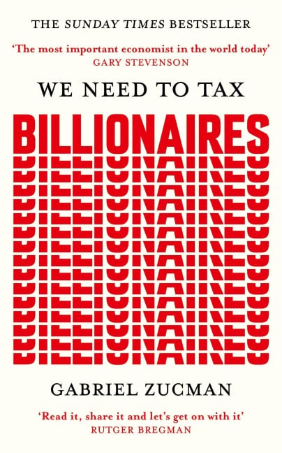 We Need to Tax Billionaires - Gabriel Zucman