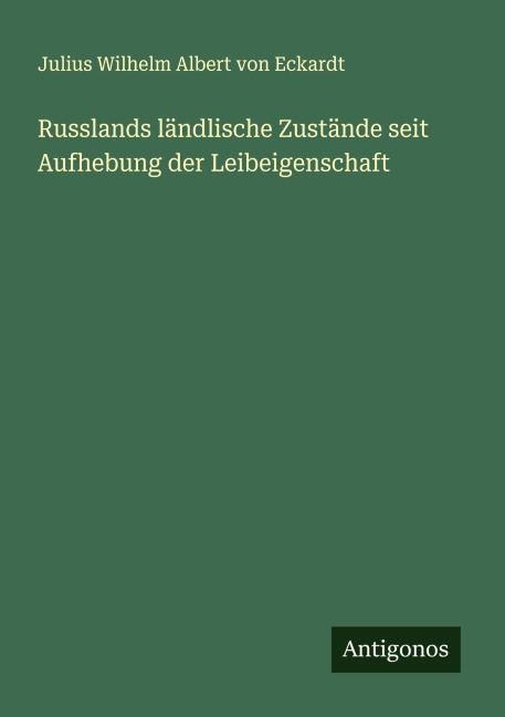 Russlands ländlische Zustände seit Aufhebung der Leibeigenschaft - Julius Wilhelm Albert Von Eckardt