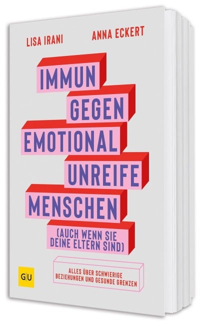 Immun gegen emotional unreife Menschen (auch wenn sie deine Eltern sind) - Lisa Irani, Anna Eckert
