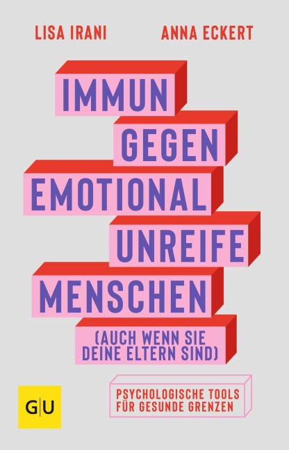 Immun gegen emotional unreife Menschen (auch wenn sie deine Eltern sind) - Anna Eckert, Lisa Irani