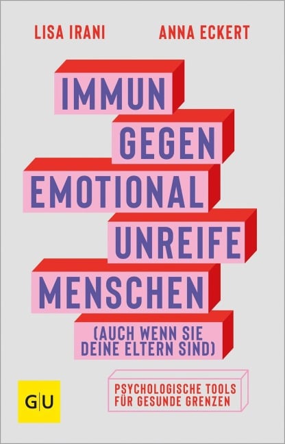 Immun gegen emotional unreife Menschen (auch wenn sie deine Eltern sind) - Anna Eckert, Lisa Irani