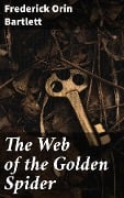 The Web of the Golden Spider - Frederick Orin Bartlett