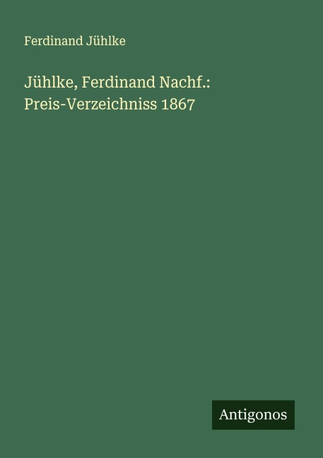 Jühlke, Ferdinand Nachf.: Preis-Verzeichniss 1867 - Ferdinand Jühlke