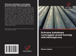 Cover-Bild zum Titel 'Ochrona katodowa ruroci¿gów przed korozj¿ mikrobiologiczn¿' von 'Marwa Adnan'