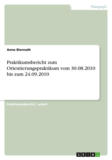 Praktikumsbericht zum Orientierungspraktikum vom 30.08.2010 bis zum 24.09.2010 - Anne Biernath