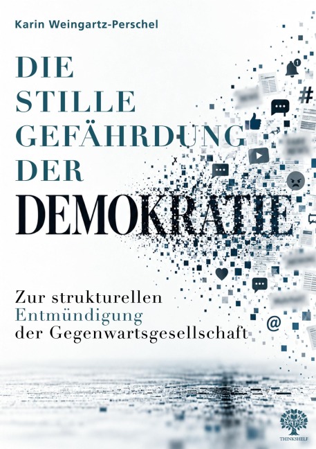Die stille Gefährdung der Demokratie - Karin Weingartz-Perschel