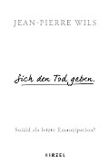 Cover-Bild zum Titel 'Sich den Tod geben.' von 'Jean-Pierre Wils'