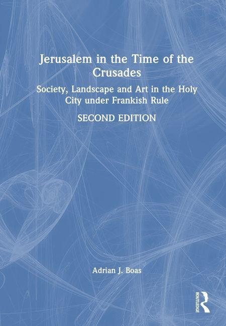 Jerusalem in the Time of the Crusades - Adrian J. Boas