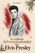 Cover-Bild zum Titel 'Der inoffizielle Adventskalender über Elvis Presley' von 'Zoe Meyer'