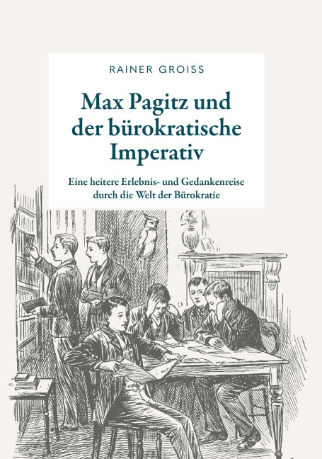 Max Pagitz und der bürokratische Imperativ - Rainer Groiß