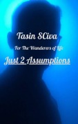 Cover-Bild zum Titel 'Just 2 Assumptions' von 'Tasin Sciva'