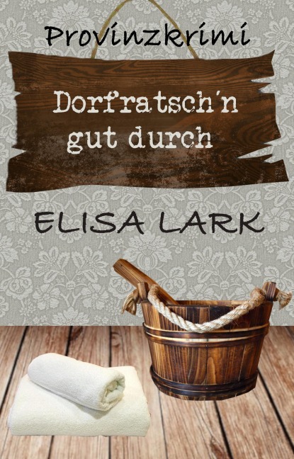 Dorfratsch¿n gut durch - Elisa Lark