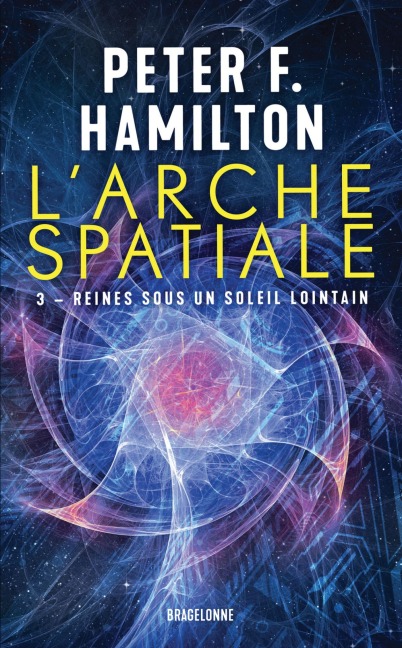 L'Arche spatiale, T3 : Reines sous un soleil lointain - Peter F. Hamilton