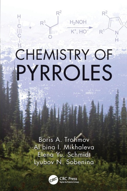Chemistry of Pyrroles - Boris A. Trofimov, Elena Yu Schmidt, Al'Bina I. Mikhaleva