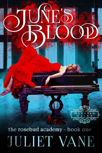 June's Blood (Haunted Halls: Rosebud Academy, #1) - Juliet Vane