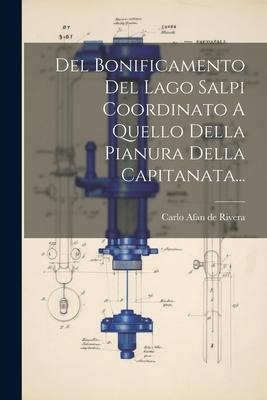 Del Bonificamento Del Lago Salpi Coordinato A Quello Della Pianura Della Capitanata... - 