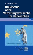 Cover-Bild zum Titel 'Brexismus oder: Verortungsversuche im Dazwischen' von 'Rüdiger Görner'