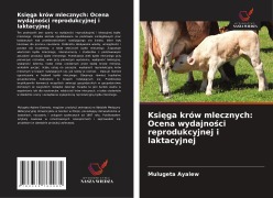 Cover-Bild zum Titel 'Ksi¿ga krów mlecznych: Ocena wydajno¿ci reprodukcyjnej i laktacyjnej' von 'Mulugeta Ayalew'