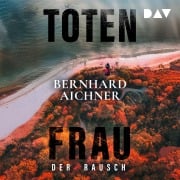 Cover-Bild zum Titel 'Totenfrau. Der Rausch' von 'Bernhard Aichner'