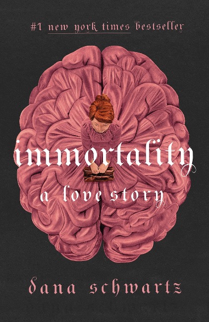 Immortality: A Love Story - Dana Schwartz