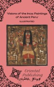 Cover-Bild zum Titel 'Visions of the Inca Paintings of Ancient Peru' von 'Oriental Publishing'