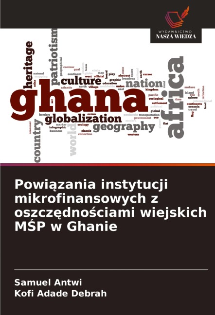 Powi¿zania instytucji mikrofinansowych z oszcz¿dno¿ciami wiejskich M¿P w Ghanie - Samuel Antwi, Kofi Adade Debrah