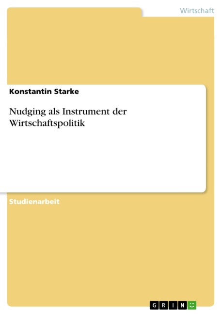Nudging als Instrument der Wirtschaftspolitik - Konstantin Starke