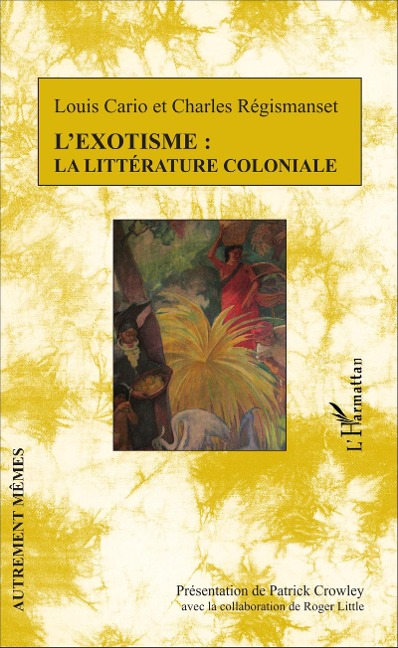 L'exotisme : la littérature coloniale - Louis Cario, Charles Régismanset