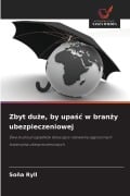 Cover-Bild zum Titel 'Zbyt du¿e, by upa¿¿ w bran¿y ubezpieczeniowej' von 'So¿a Ryll'