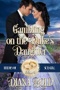 Gambling on the Duke's Daughter (Brides of Scandal, #1) - Diana Bold