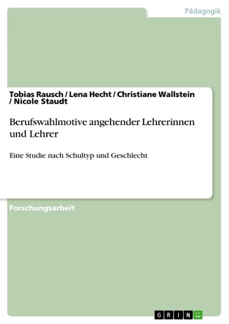 Berufswahlmotive angehender Lehrerinnen und Lehrer - Tobias Rausch, Christiane Wallstein, Nicole Staudt, Lena Hecht