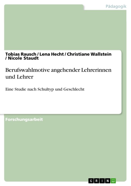 Berufswahlmotive angehender Lehrerinnen und Lehrer - Tobias Rausch, Christiane Wallstein, Nicole Staudt, Lena Hecht