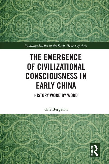 The Emergence of Civilizational Consciousness in Early China - Uffe Bergeton