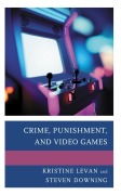 Cover-Bild zum Titel 'Crime, Punishment, and Video Games' von 'Kristine Levan, Steven Downing'