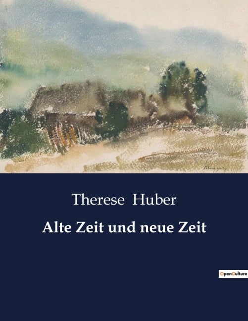 Alte Zeit und neue Zeit - Therese Huber