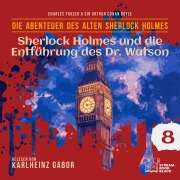 Cover-Bild zum Titel 'Sherlock Holmes und die Entführung des Dr. Watson (Die Abenteuer des alten Sherlock Holmes, Folge 8)' von 'Arthur Conan Doyle, William K. Stewart'