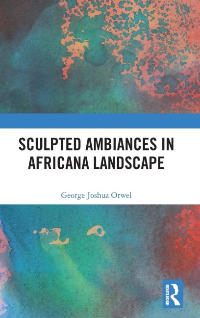 Sculpted Ambiances in Africana Landscape - George Joshua Orwel