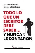 Cover-Bild zum Titel 'Todo Lo Que Un Escritor Tiene Que Saber... Y Nunca Le Contaron' von 'Enrique Olmos Lopez'