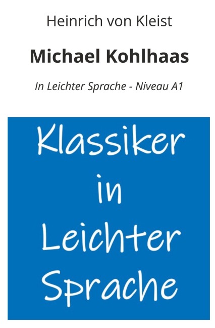 Michael Kohlhaas: In Leichter Sprache - Niveau A1 - Heinrich von Kleist