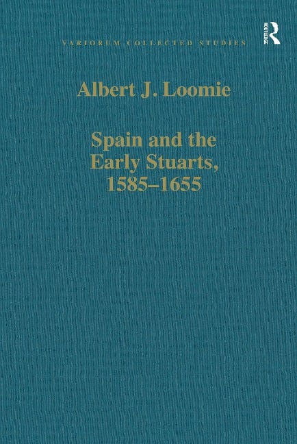Spain and the Early Stuarts, 1585-1655 - Albert J. Loomie