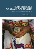 Cover-Bild zum Titel 'Huicholes, Gli Sciamani Del Peyote' von 'Richard Maxwell'